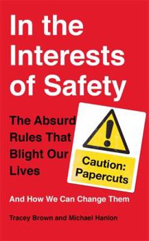 Paperback In the Interests of Safety: The Absurd Rules That Blight Our Lives and How We Can Change Them Book