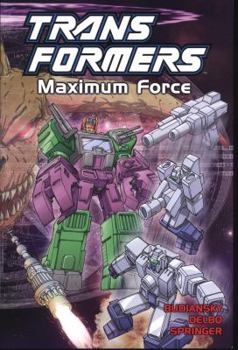 Transformers, Vol. 8: Maximum Force - Book #8 of the Transformers US tpb
