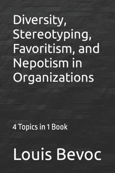Paperback Diversity, Stereotyping, Favoritism, and Nepotism in Organizations: 4 Topics in 1 Book