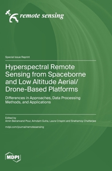 Hardcover Hyperspectral Remote Sensing from Spaceborne and Low Altitude Aerial/Drone-Based Platforms: Differences in Approaches, Data Processing Methods, and Ap Book
