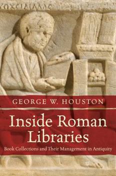 Inside Roman Libraries: Book Collections and Their Management in Antiquity - Book  of the Studies in the History of Greece and Rome