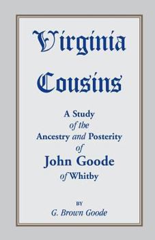 Paperback Virginia Cousins: A Study of the Ancestry and Posterity of John Goode of Whitby, a Virginia Colonist of the Seventeenth Century, with No Book