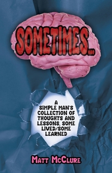 Paperback Sometimes...,: A Simple Man's Collection of Thoughts and Lessons, Some Lived/Some Learned Book