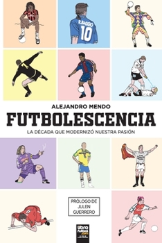 Paperback Futbolescencia: la década que modernizó nuestra pasión [Spanish] Book