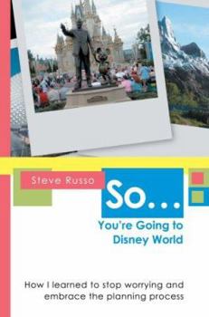 Paperback So ... You're Going to Disney World: How I Learned to Stop Worrying and Embrace the Planning Process Book