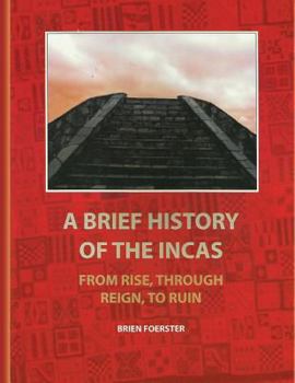 Paperback A Brief History Of The Incas: From Rise, Through Reign, To Ruin Book