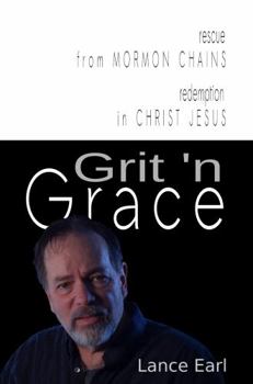 Paperback Grit 'n Grace: Rescue from Mormon Chains, Redemption in Christ Jesus Book