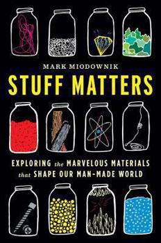 Hardcover Stuff Matters: Exploring the Marvelous Materials That Shape Our Man-Made World Book