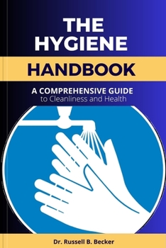 Paperback The Hygiene Handbook: A Comprehensive Guide to Cleanliness and Health Book