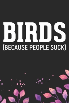 Birds Because People Suck: Cool Birds Journal Notebook - Birds Lover Gifts Line Journal – Funny Bird Notebook - Bird Journal for Kids. 6 x 9 in 120 pages