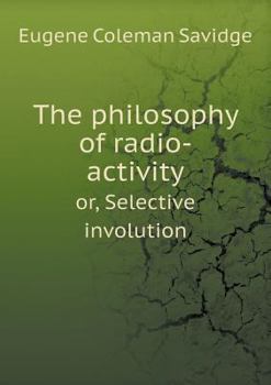 Paperback The philosophy of radio-activity or, Selective involution Book