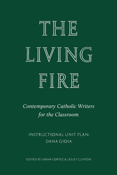 Paperback The Living Fire: Contemporary Catholic Writers for the Classroom: Dana Gioia Book