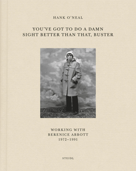 Hardcover You've Got to Do a Damn Sight Better Than That, Buster: Working with Berenice Abbott 1972-1991 Book