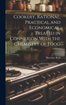 Cookery, Rational, Practical and Economical, Treated in Connexion With the Chemistry of Food