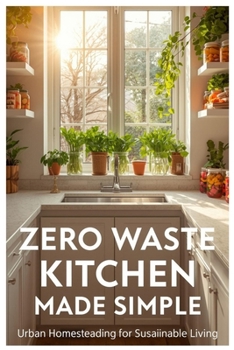 Paperback Zero Waste Kitchen Made Simple: Urban Homesteading for Sustainable Living Book