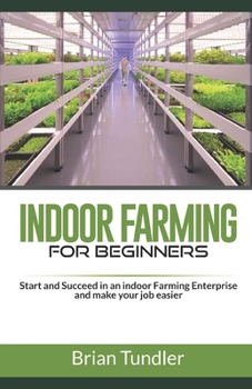 Paperback INDOOR FARMING for beginners: Start and Succeed in an indoor Farming Enterprise and make your job easier Book