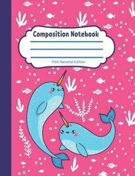 Composition Notebook: Pink Narwhal Edition: Single Subject, School Writing Journal, Blank Lined Book