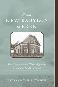 Hardcover From New Babylon to Eden: The Huguenots and Their Migration to Colonial South Carolina Book