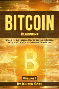 Paperback Bitcoin Blueprint: Bitcoin mining process, How to get paid in Bitcoin, The future of of Payroll & Recruitment process Book
