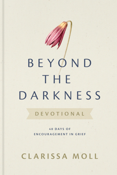 Hardcover Beyond the Darkness Devotional: 40 Days of Encouragement in Grief Book