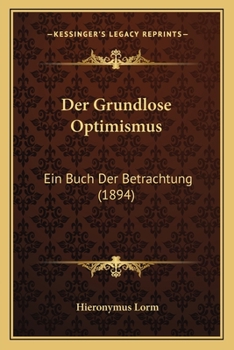 Paperback Der Grundlose Optimismus: Ein Buch Der Betrachtung (1894) [German] Book