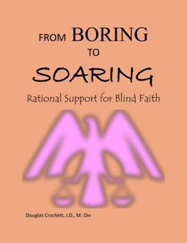 Paperback From Boring to Soaring: Rational Support for Blind Faith Book