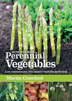 Paperback How to Grow Perennial Vegetables: Low-Maintenance, Low-Impact Vegetable Gardening Book
