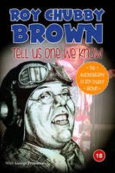 Paperback Roy Chubby Brown - Tell Us One We Know: The Autobiography of Roy Chubby Brown Book