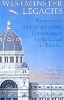 Westminster Legacies: Democracy And Responsible Government in Asia And the Pacific