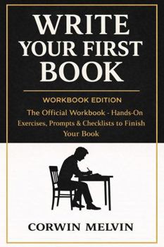 Paperback Write Your First Book: WORKBOOK EDITION - The Official Workbook - Hands-On Exercises, Prompts & Checklists to finish Your Book