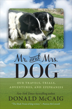 Hardcover Mr. and Mrs. Dog: Our Travels, Trials, Adventures, and Epiphanies Book