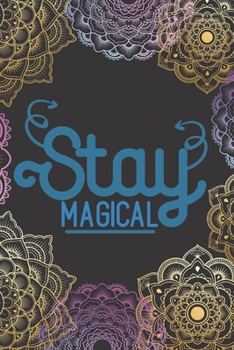 Stay Magical: Lined Journal/Notebook | With Motivational Quotes In Each Page | Amazing Present For A Loved One.