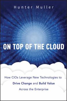 Hardcover On Top of the Cloud: How Cios Leverage New Technologies to Drive Change and Build Value Across the Enterprise Book