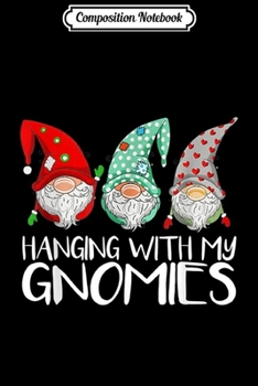 Composition Notebook: Hanging With My Gnomies Christmas Garden Gnome Funny Gifts  Journal/Notebook Blank Lined Ruled 6x9 100 Pages