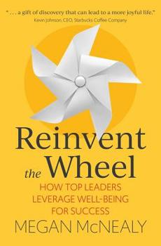 Hardcover Reinvent the Wheel: How Top Leaders Leverage Well-Being for Success Book