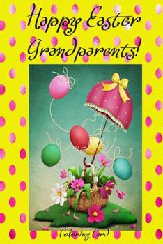 Paperback Happy Easter Grandparents! (Coloring Card): (Personalized Card) Inspirational Easter & Spring Messages, Wishes, & Greetings! Book