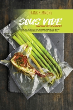 Paperback Sous Vide Cookbook for Beginners: The best method to cook faster and smarter. Lose Weight and Boost metabolism with Effortless Everyday Meals Book