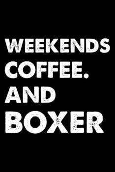 Weekends Coffee And Boxer: Cute Boxer Lined journal Notebook, Great Accessories & Gift Idea for Boxer Owner & Lover. Lined journal Notebook With An Inspirational Quote.