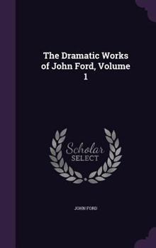 Hardcover The Dramatic Works of John Ford, Volume 1 Book