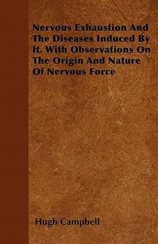 Paperback Nervous Exhaustion And The Diseases Induced By It. With Observations On The Origin And Nature Of Nervous Force Book