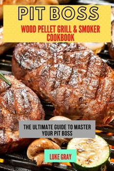 Paperback Pit Boss Wood Pellet Grill & Smoker Cookbook: The Ultimate Guide to master your Pit Boss Book