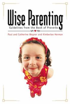 Paperback Wise Parenting: Guidelines from the Book of Proverbs Book