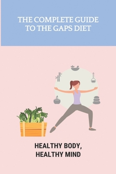 Paperback The Complete Guide To The GAPS Diet: Healthy Body, Healthy Mind: Gaps Diet Book