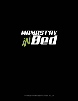 Paperback Mamast'ay In Bed: Composition Notebook: Wide Ruled Book