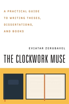Paperback The Clockwork Muse: A Practical Guide to Writing Theses, Dissertations, and Books Book