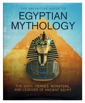 Hardcover The Definitive Guide to Egyptian Mythology: The Gods, Heroes, Monsters, and Legends of Ancient Egypt Book