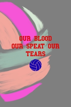 Paperback Our Blood Our Speat Our Tears: All Purpose 6x9 Blank Lined Notebook Journal Way Better Than A Card Trendy Unique Gift Colors Ball Volleyball Book