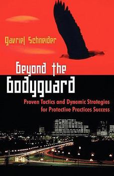Paperback Beyond the Bodyguard: Proven Tactics and Dynamic Strategies for Protective Practices Success Book