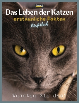 Paperback Das Leben der Katzen - erstaunliche Fakten: Ein Bilderbuch über Katzen für Kinder & Kleinkinder, Wissenswertes über Katzen mit niedlichen und netten B [German] Book