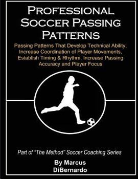 Paperback Professional Soccer Passing Patterns: Passing Patterns That Develop Technical Ability, Increase Coordination of Player Movements, Establish Timing & R Book
